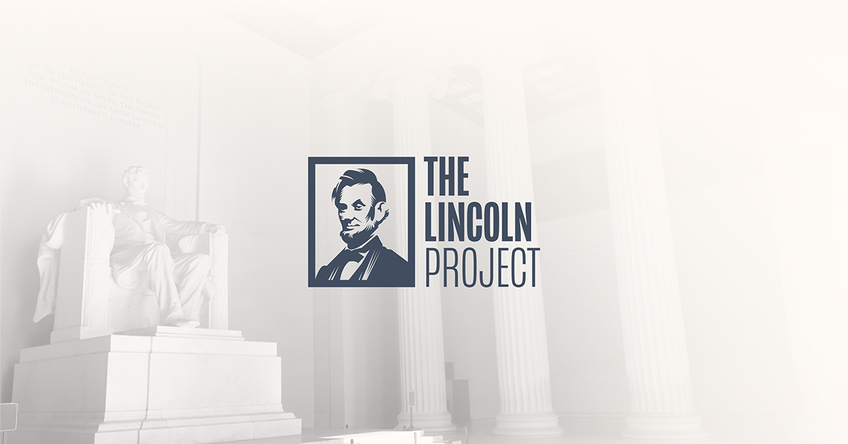 The Lincoln Project Our Strategy is Simple Never Let Up